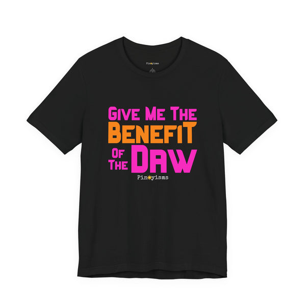 Give Me the Benefit of the Daw T-Shirt