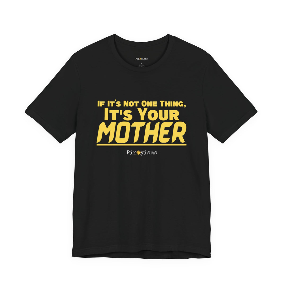 If It’s Not One Thing, It’s Your Mother T-Shirt