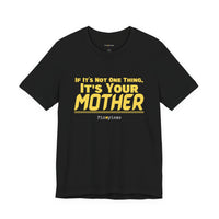 If It’s Not One Thing, It’s Your Mother T-Shirt