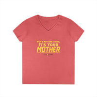 If It's Not One Thing, It's Your Mother V-Neck Shirt