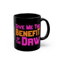 Give Me The Benefit of the Daw Black Mug