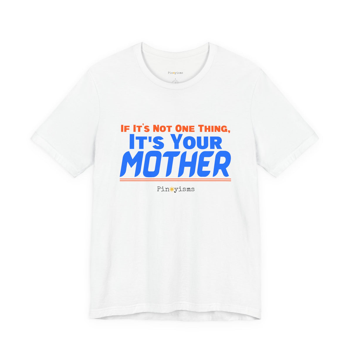 If It’s Not One Thing, It’s Your Mother T-Shirt