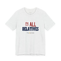It's All Relatives T‑Shirt