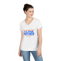 If It's Not One Thing, It's Your Mother V-Neck Shirt