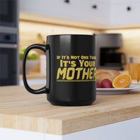 If It's Not One Thing, It's Your Mother Black Mug