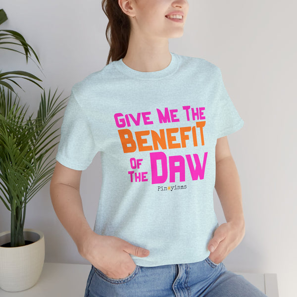 Give Me the Benefit of the Daw T-Shirt