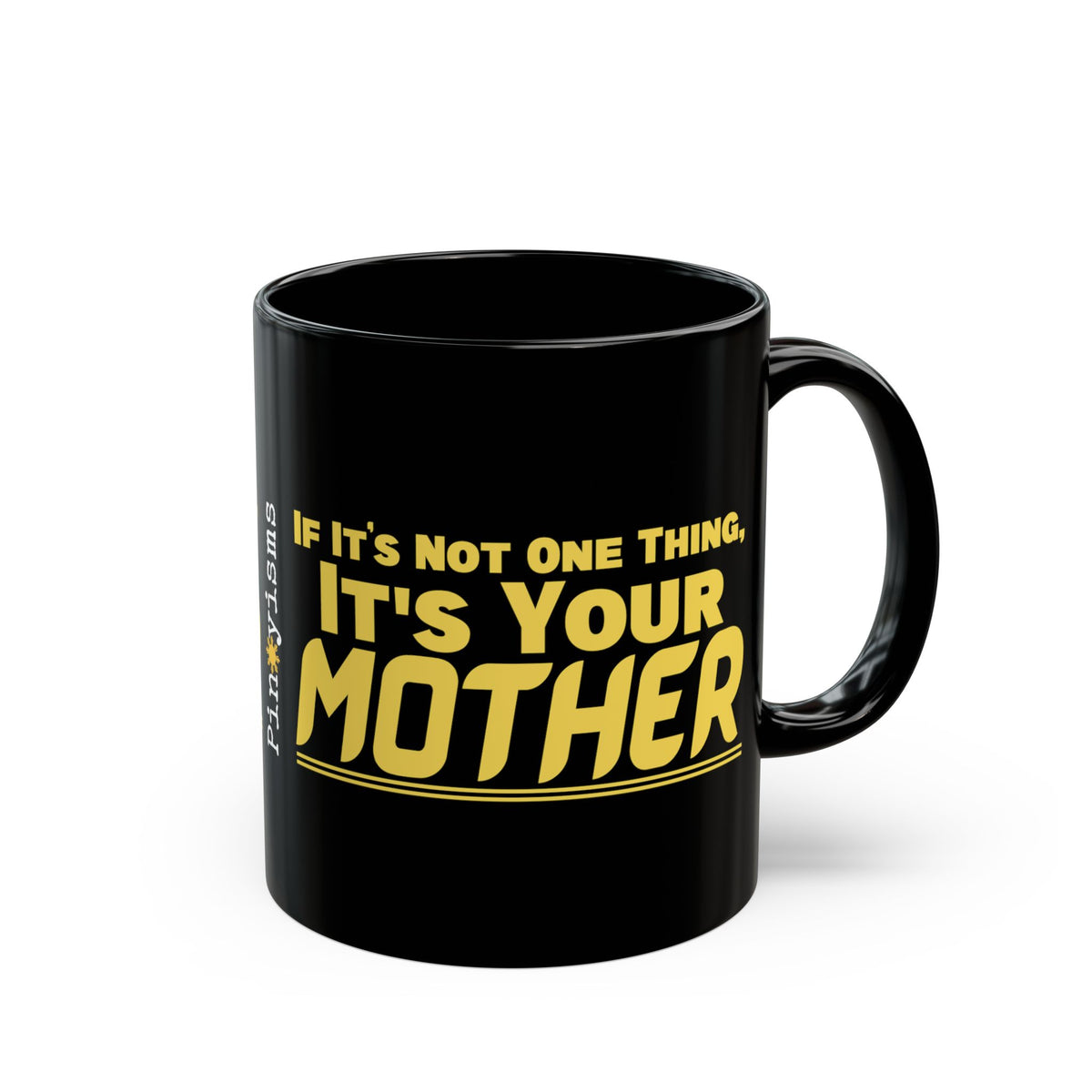If It's Not One Thing, It's Your Mother Black Mug