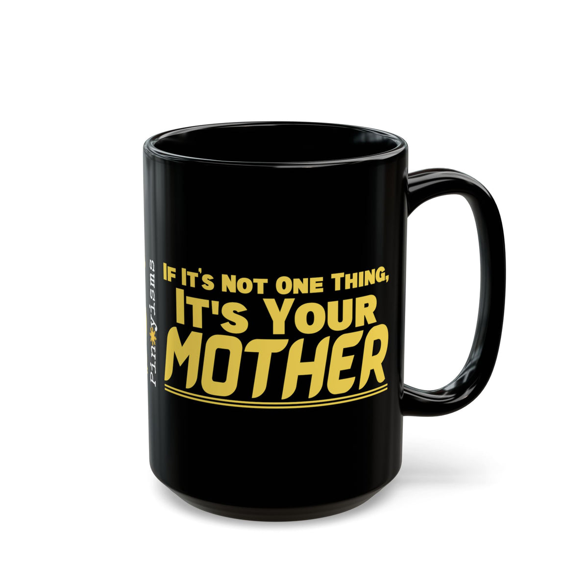 If It's Not One Thing, It's Your Mother Black Mug