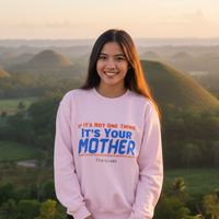 If it's Not One Thing. It's your Mother Sweatshirt